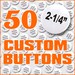 Personalized Pinback Buttons for Weddings Birthdays Parties Advertising - Quanity of 50