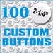 Custom Buttons, Pinback, Medium SIze, Quanity of 100