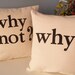 Hand Stamped Pillow Covers - Why - Why Not