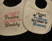 I just found my Prince his name is Daddy OR I just found my Princess her name is Mommy Embroidered Bib