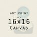 Any 16x16 Canvas Gallery Wrap