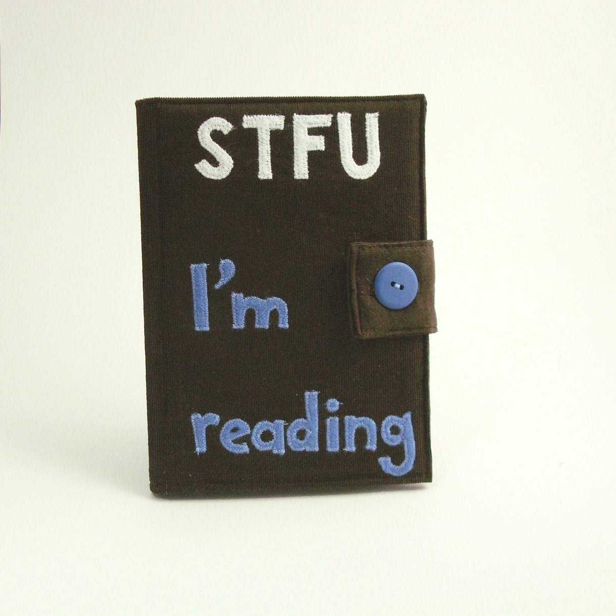 Embellished eReader Case or Sleeve "STFU I'm Reading" (Kindle, Nook, Sony, Kobo, Pandigital, Velocity)