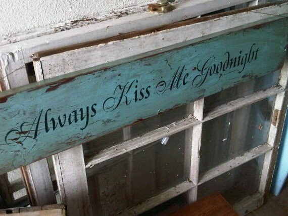 Always Kiss Me Goodnight OR Goodmorning Shabby Primitive Sign