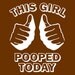 Funny This girl POOPED TODAY tshirt college humor hip cool shirt brown