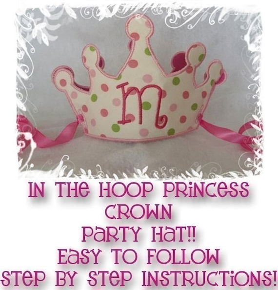 Princess Crown Party Hat - All done In the Hoop - Easy to read PDF and Embroidery Design - Step by step machine applique