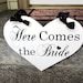Wood Wedding Sign, Here Comes the Bride with And they lived Happily ever after. 11 1/2 X 14 1/2 inches, 2-Sided. Heart Bridal Wedding Sign.