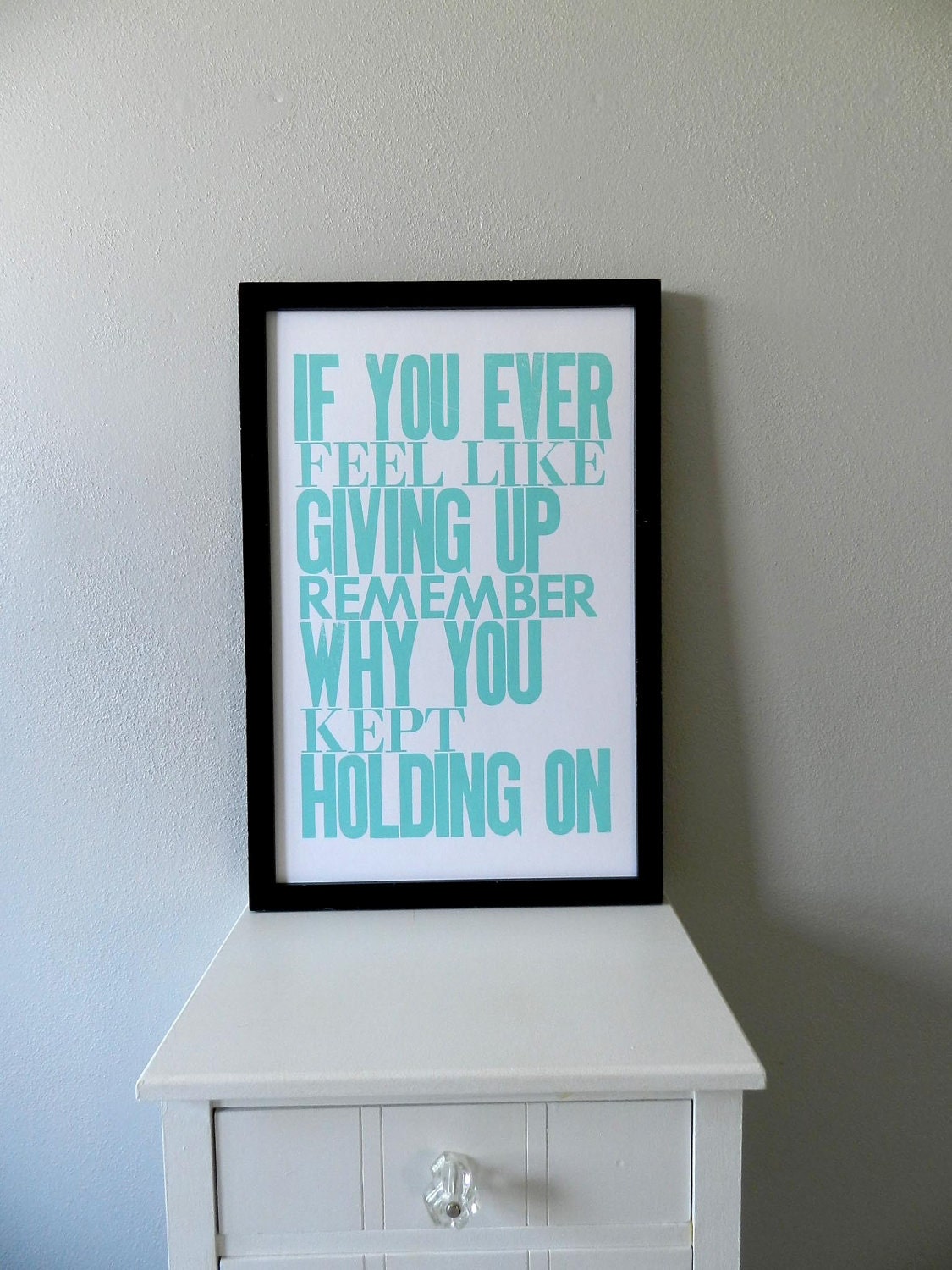 Motivational Art, Inspirational Art, If You Ever Feel like Giving Up Remember Why You Kept Holding On, Letterpress Typography Poster, Aqua