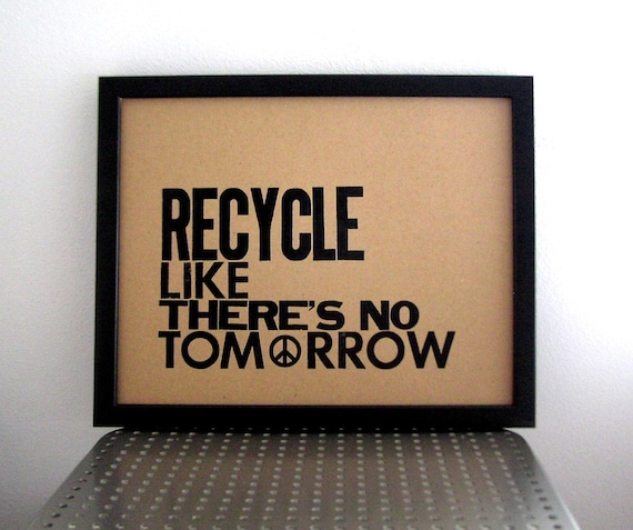 Earth Day RECYCLE Like There's No Tomorrow Kraft Chipboard Letterpress Print, 11x14