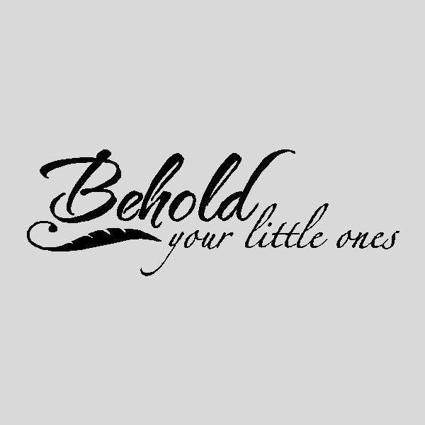 Behold your little ones....Baby Wall Quotes Words Sayings Removable Wall Lettering (10" x 31")