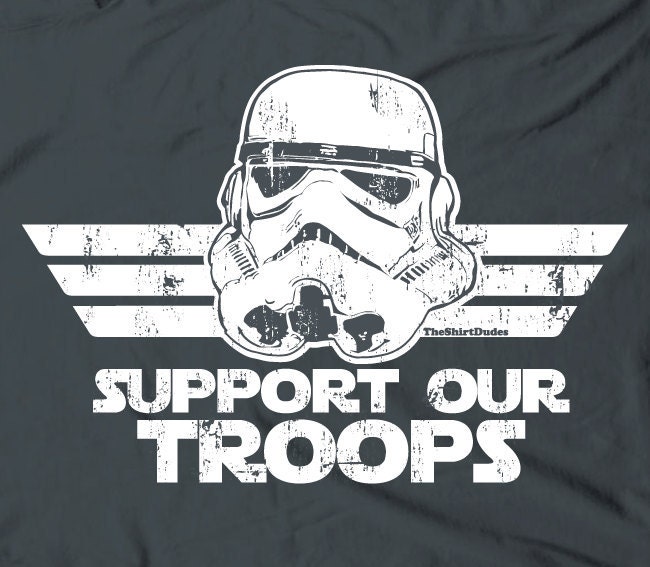 Support our Troops - stormtroopers helmet clone war humor the movie vintage novelty tee t-shirt