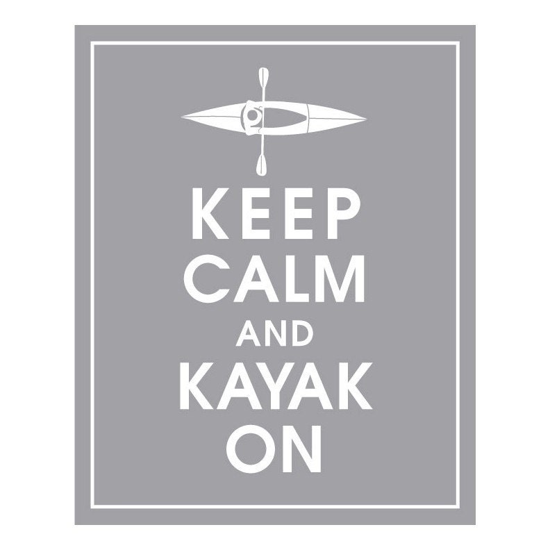 Keep Calm and Kayak On 8x10 Print-(Featured in Dolphin Grey) Customizable Colors Buy 3 GET ONE FREE keep calm art