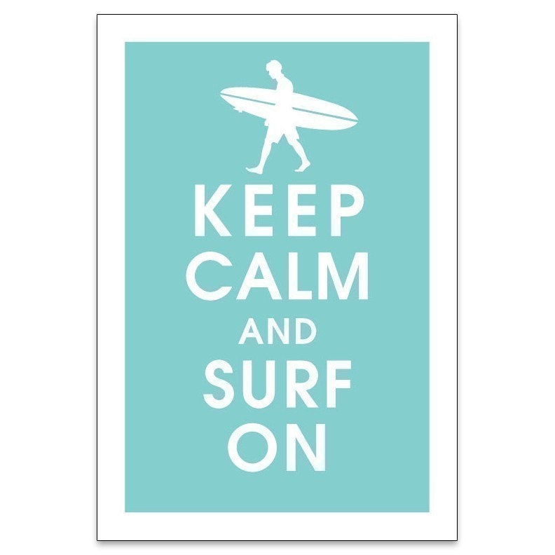 Keep Calm and SURF ON (Surfer Boy) 13x19 Poster (Featured in Parisian Blue) Buy 3 and get 1 FREE