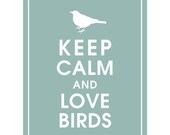 Keep Calm and Love Birds - 8x10 Print (featured in Silver Sage) Buy 3 Get one Free