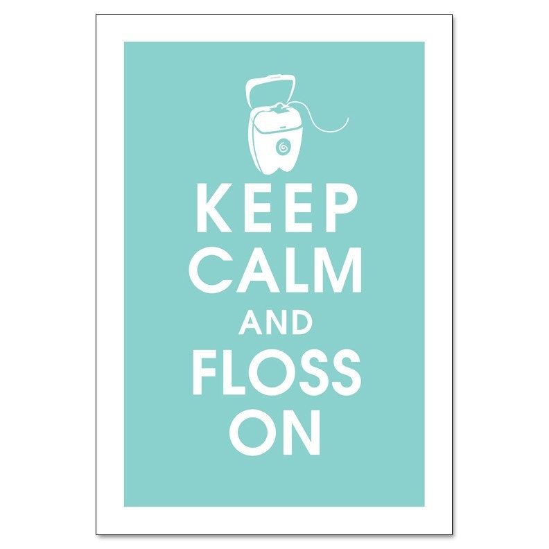 Keep Calm and Floss On 13x19- (Parisian Blue featured) Buy 3 and get 1 FREE