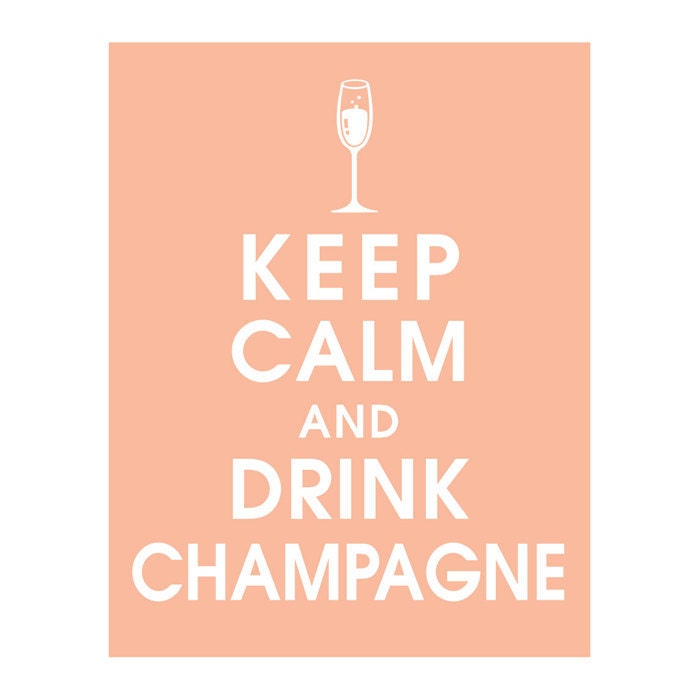Keep Calm and Drink Champagne 11x14 Print- (Featured in Apricot Blush) Buy 3 and get 1 FREE