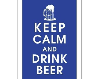 Keep Calm and Drink Beer, 13x19 Poster (AMERICAN BLUE featured) Buy 3 and get 1 FREE