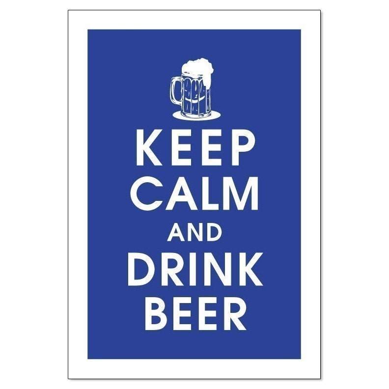 Keep Calm and Drink Beer, 13x19 Poster (AMERICAN BLUE featured) Buy 3 and get 1 FREE
