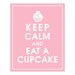 KEEP CALM AND EAT A CUPCAKE, 8x10 Print-(Color Pink Lemonade) BUY 3 GET 1 FREE
