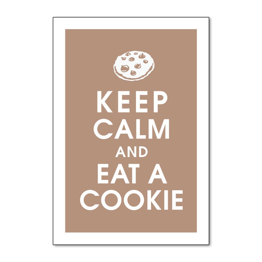 Keep Calm and Eat a Cookie (Chocolate Chip) (13x19 Poster) Featured in Latte Brown (Buy 3 Get One Free)