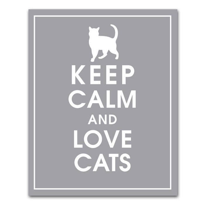 Keep Calm and Love Cats - 8x10 print (featured in Dolphin Grey) Buy 3 and Get One Free keep calm art keep calm posters