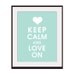 Keep Calm and LOVE ON, 11x14 Poster (Featured in Duck Egg) Buy 3 and get 1 FREE