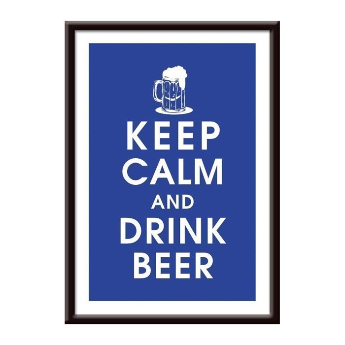Keep Calm and Drink Beer, 13x19 Poster (AMERICAN BLUE featured) Buy 3 and get 1 FREE