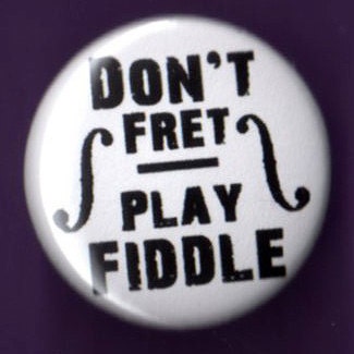 Don't Fret Play Fiddle pinback music violin button musicians badge 1 inch 25mm