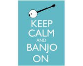 Keep Calm and Banjo On 5x7 musical Poster Print You choose colour (Robin's Egg shown) Buy 2 posters Get a 3rd FREE