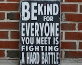 Be Kind For Everyone You Meet Is Fighting a Hard Battle - Heavily Distressed Vintage Style Typography Word Art Sign
