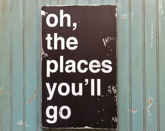 Oh, The Places You'll Go - Dr. Seuss Inspired Distressed Sign in Black with White Vintage Style