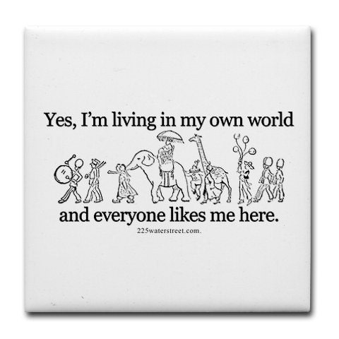Living In My Own World Tile Coaster