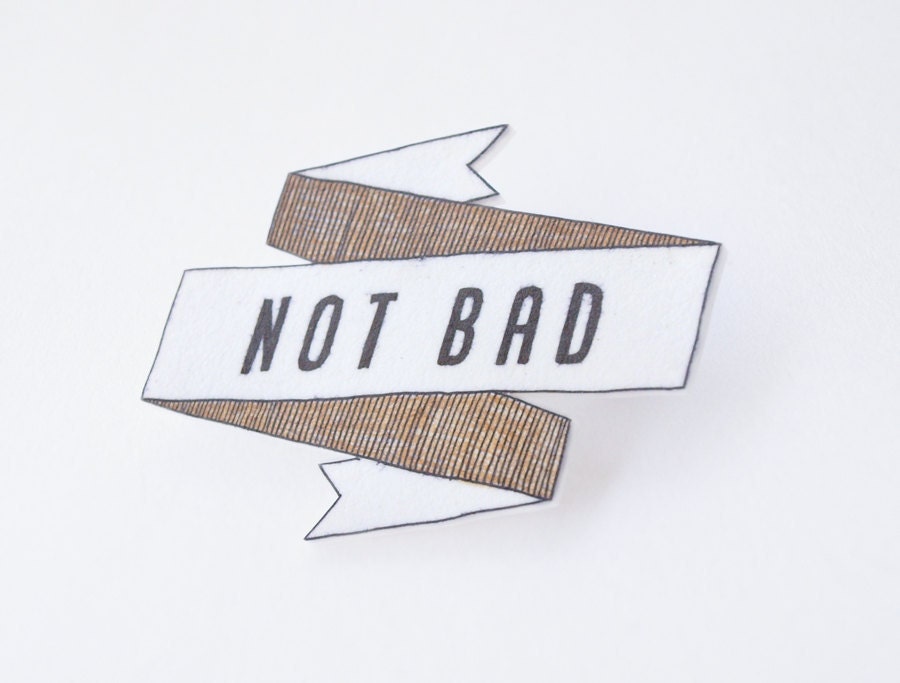 Not Bad Banner Brooch - Made To Order