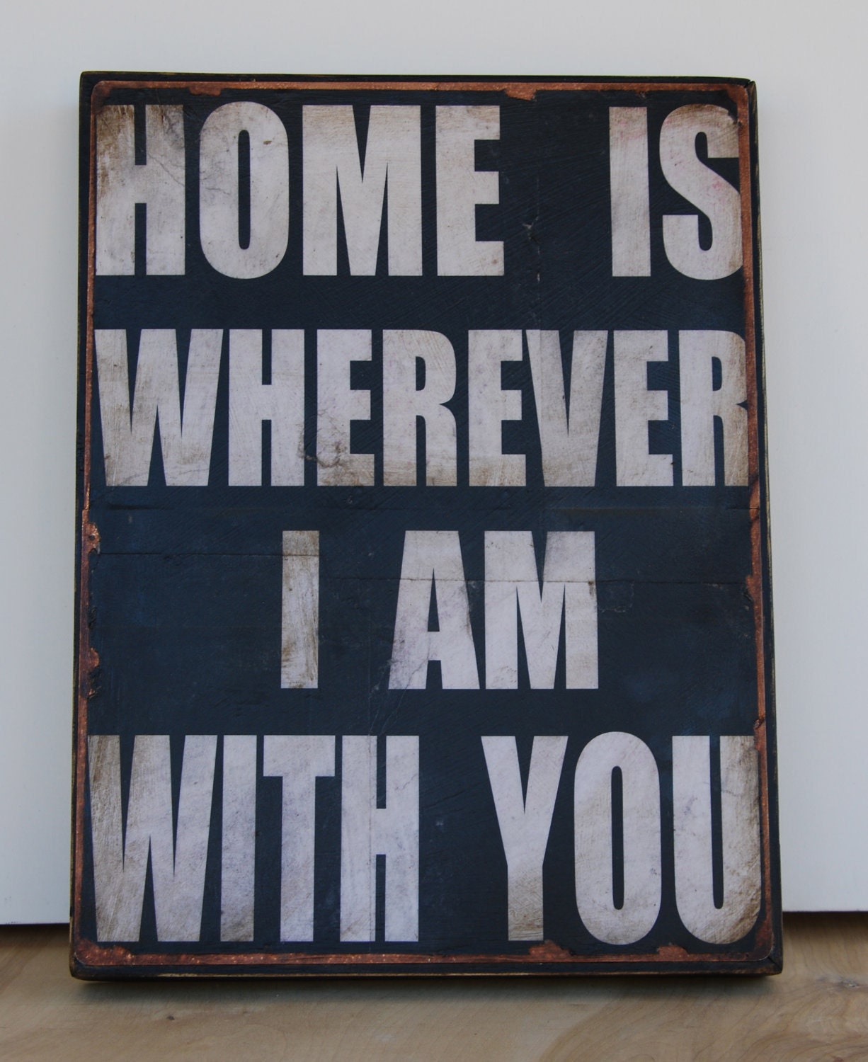 Home is wherever I am with you. Print mounted on Tin 12" x 16"