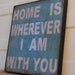 Home is wherever I am with you. Print mounted on Tin 24" x 24" -Distressed light blue