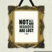 Lord of the Rings Inspired "Not all who wander are lost" J.R.R. Tolkien Quote Print