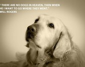 If There Are No Dogs In Heaven - 8 x 10 Print