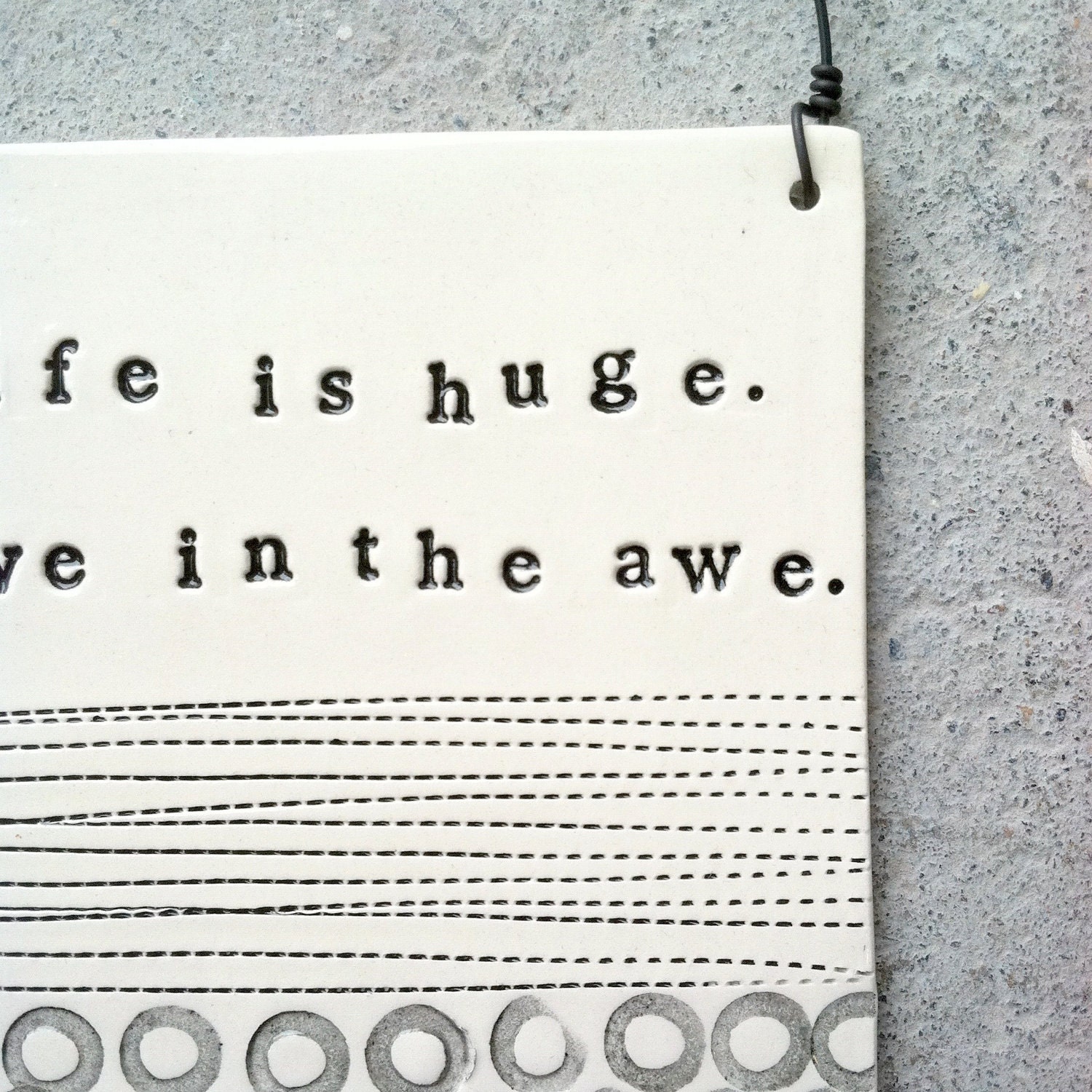 plaque life is huge live in the awe quote. MADE TO ORDER