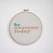 be awesome today - cross stitch embroidery wall hanging gift fiber art home decor - aqua / pink / gold