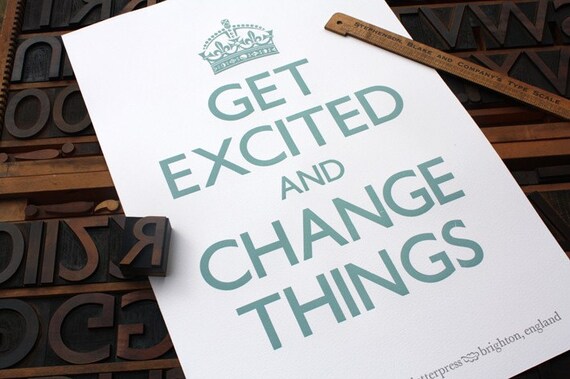 Get Excited and Change Things (Turquoise) Letterpress Print