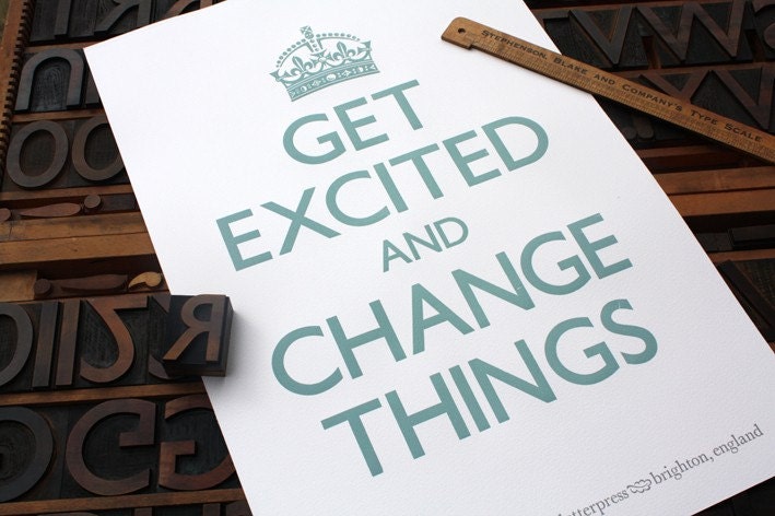 Get Excited and Change Things (Turquoise) Letterpress Print