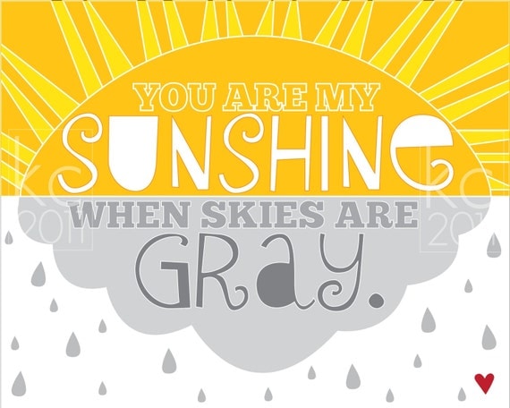 You Are My Sunshine When The Clouds Are Gray Print
