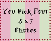 You Pick Four 5X7 Photos