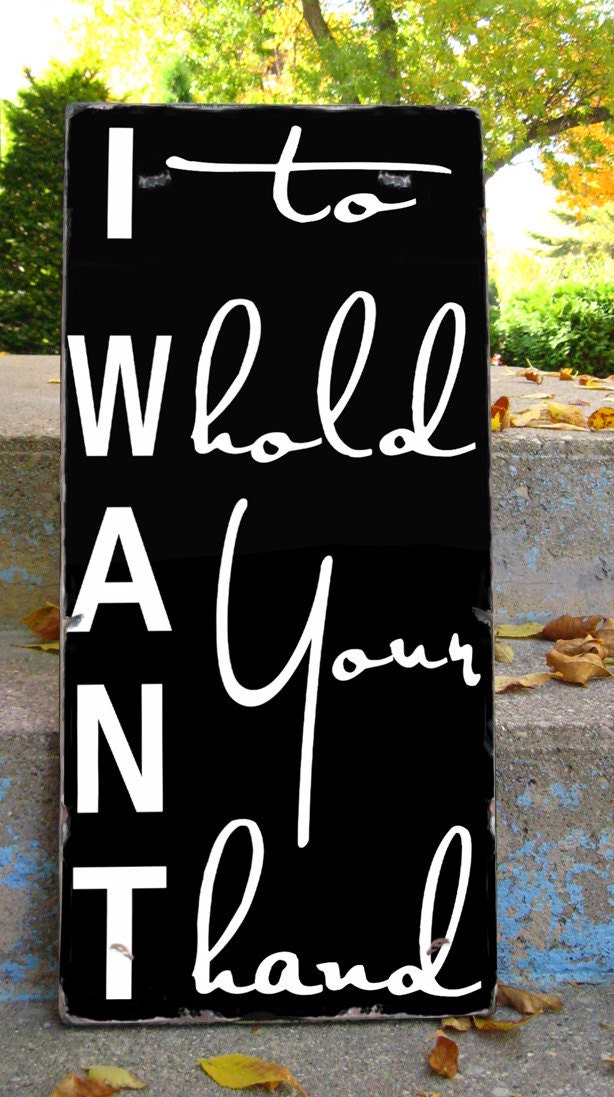 I Want to Hold Your Hand - Wood Sign -Typography Word Art
