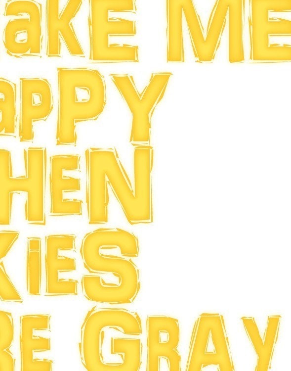 Art Poster Print - You Make Me Happy When Skies Are Gray - 11x14