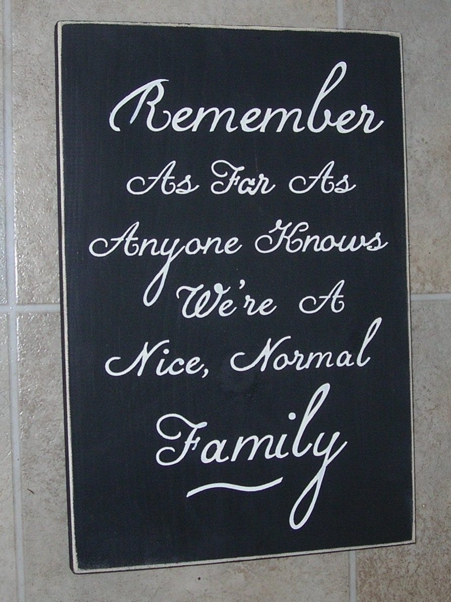 Wood Sign Remember As Far As Anyone Knows We're A Nice Normal Family Upc