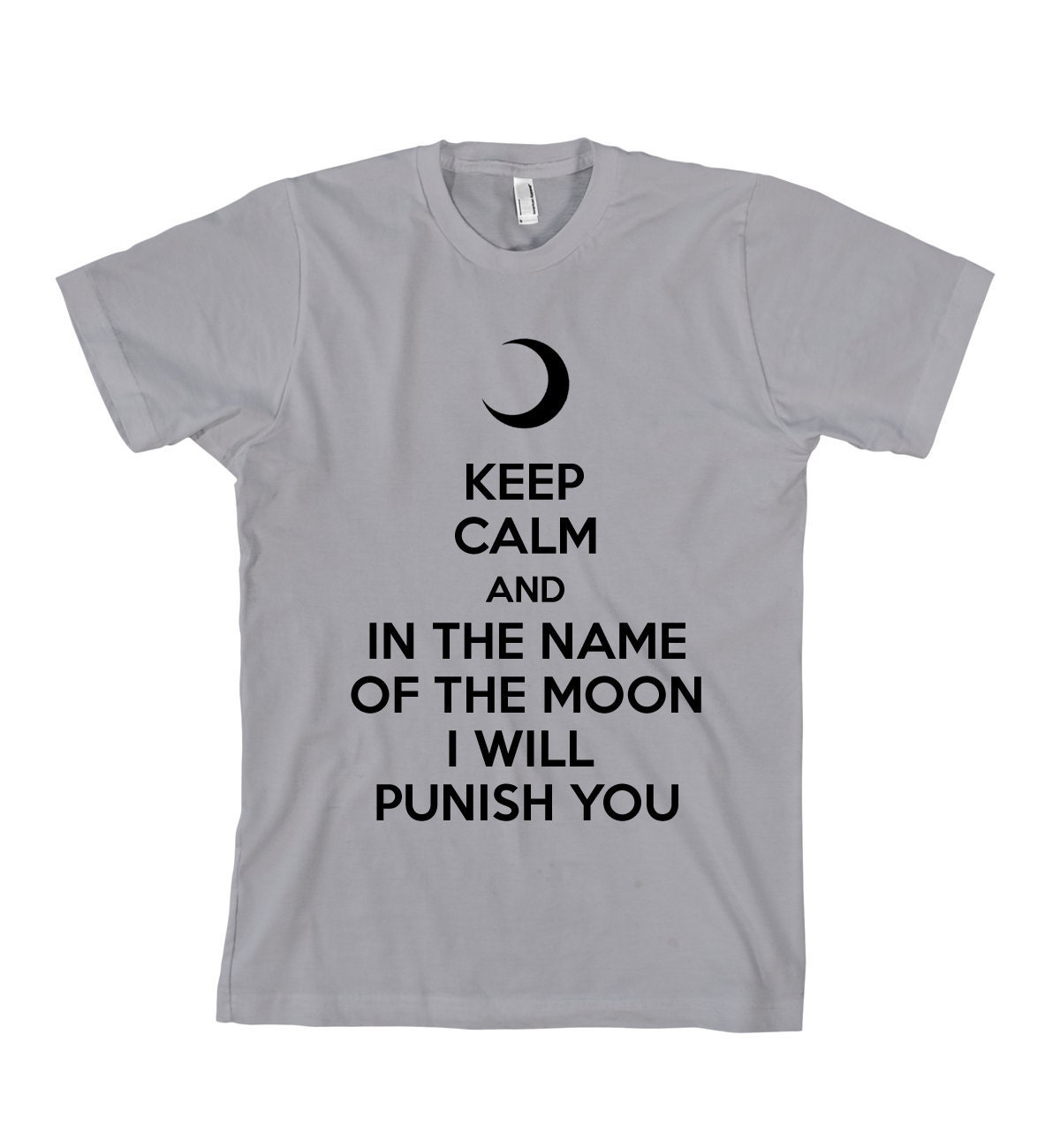 Sailor Moon T-Shirt Keep Calm and In The Name Of The Moon I Will Punish You - CUSTOM ORDER - American Apparel Unisex Sizes S, M, L, XL