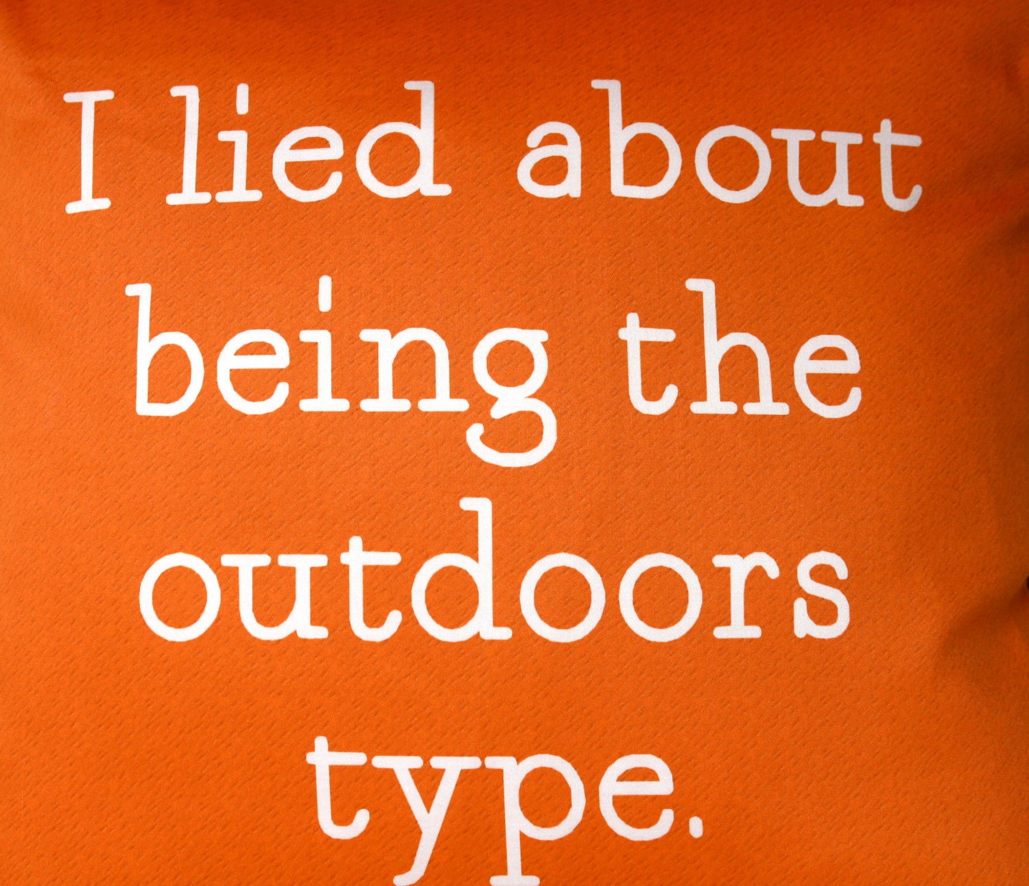 decorative pillow eco friendly I Lied About Being The Outdoors Type ( orange and white) organic cotton cushion cover, pillow, 16", 41cms