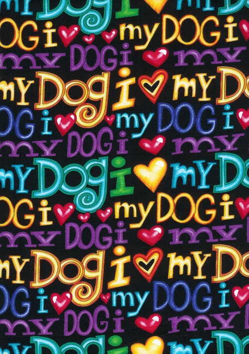 2 yards " I Love My Dog " Fabric