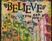 Believe You Can...An Art Print...6x6, Shabby Chic, Grunge, Gritty, Sweetness for your Home