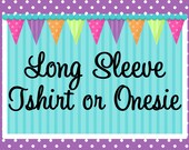 Long Sleeve Tshirt or Onesie You Pick Image